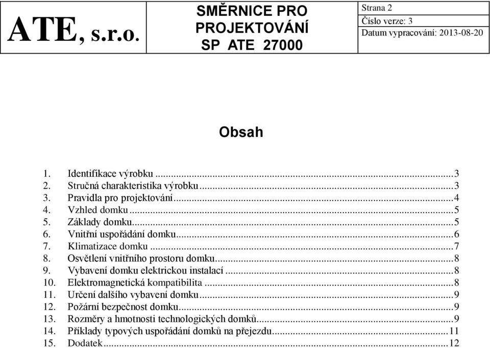 Vybavení domku elektrickou instalací... 8 10. Elektromagnetická kompatibilita... 8 11. Určení dalšího vybavení domku... 9 12.