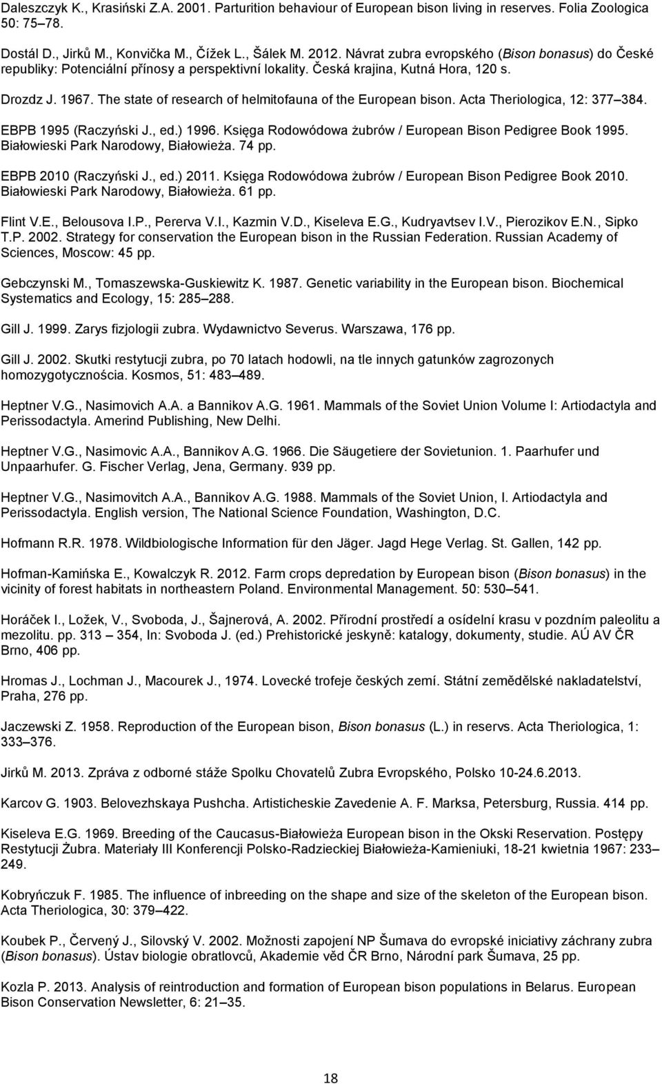 The state of research of helmitofauna of the European bison. Acta Theriologica, 12: 377 384. EBPB 1995 (Raczyński J., ed.) 1996. Księga Rodowódowa żubrów / European Bison Pedigree Book 1995.
