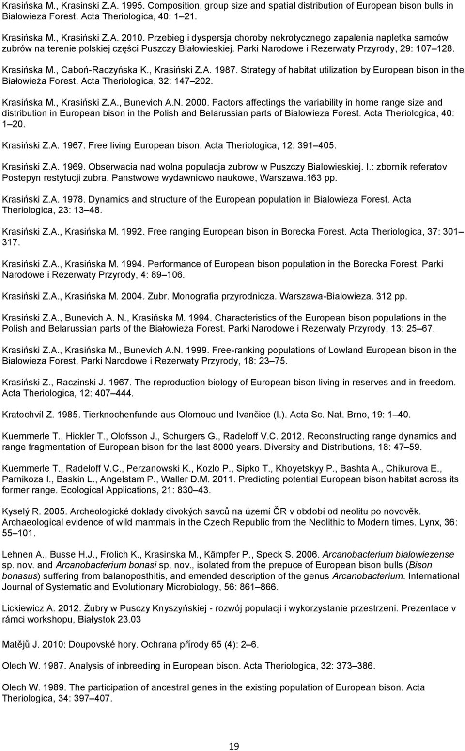 , Caboń-Raczyńska K., Krasiński Z.A. 1987. Strategy of habitat utilization by European bison in the Białowieża Forest. Acta Theriologica, 32: 147 202. Krasińska M., Krasiński Z.A., Bunevich A.N. 2000.