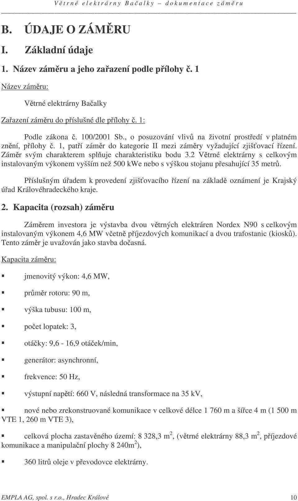 2 Vtrné elektrárny s celkovým instalovaným výkonem vyšším než 500 kwe nebo s výškou stojanu pesahující 35 metr.