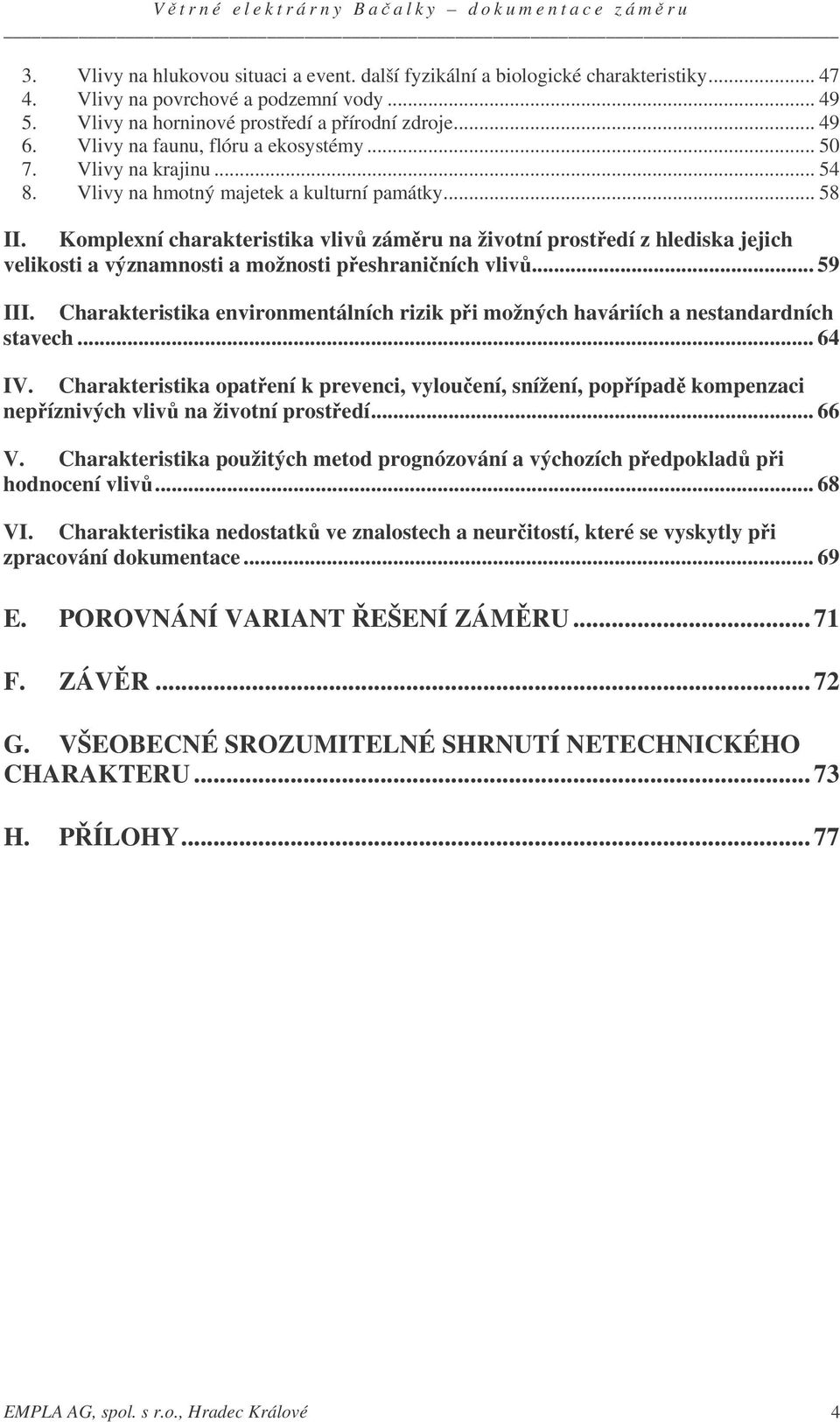 Komplexní charakteristika vliv zámru na životní prostedí z hlediska jejich velikosti a významnosti a možnosti peshraniních vliv... 59 III.