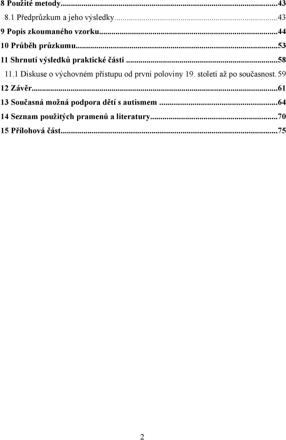 1 Diskuse o výchovném přístupu od první poloviny 19. století až po současnost. 59 12 Závěr.