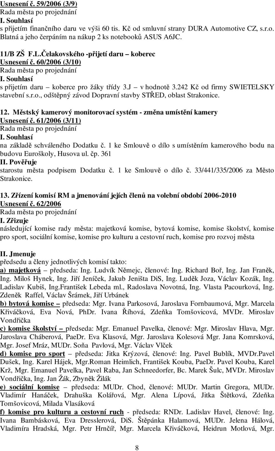 12. Městský kamerový monitorovací systém - změna umístění kamery Usnesení č. 61/2006 (3/11) na základě schváleného Dodatku č.