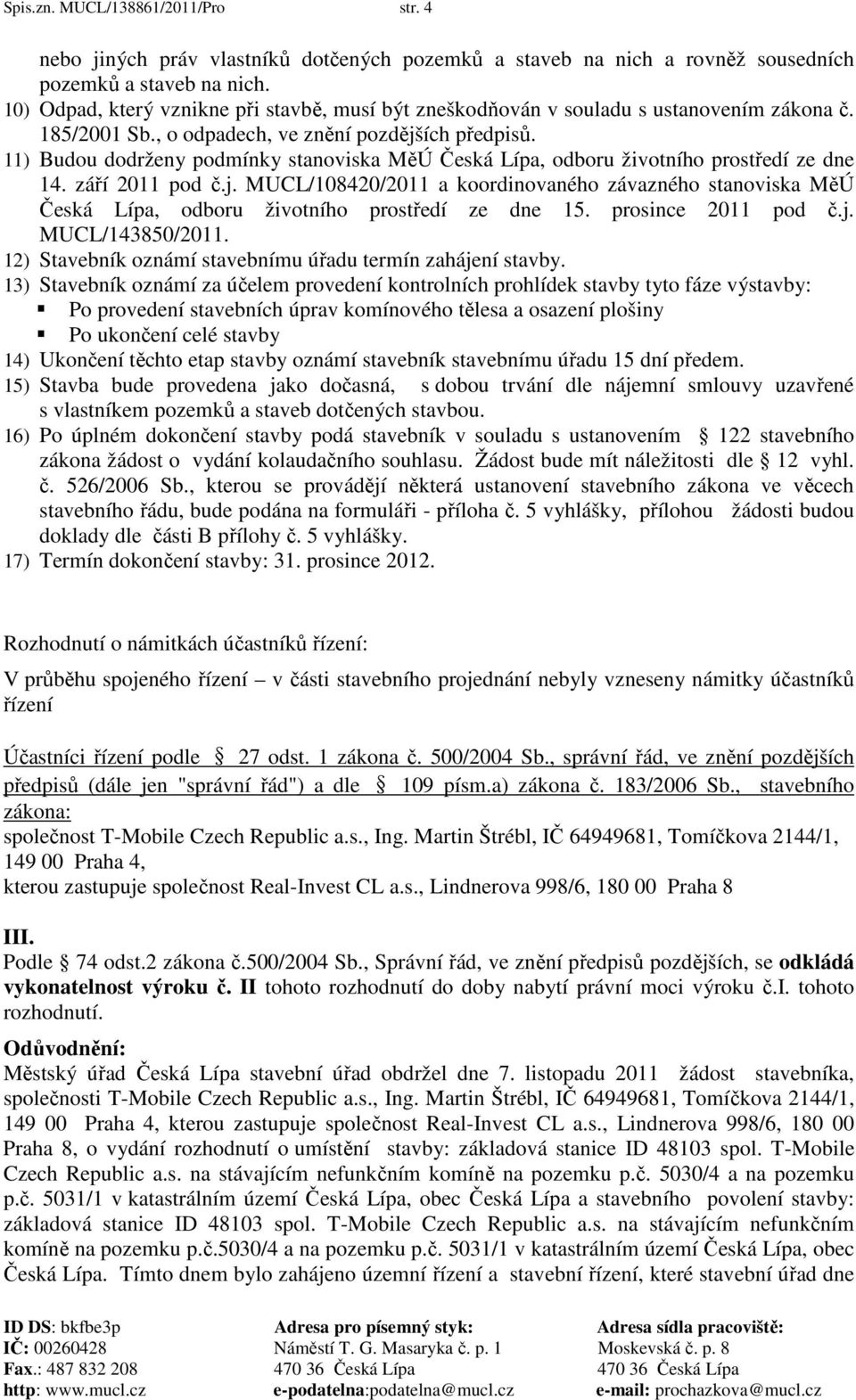 11) Budou dodrženy podmínky stanoviska MěÚ Česká Lípa, odboru životního prostředí ze dne 14. září 2011 pod č.j.