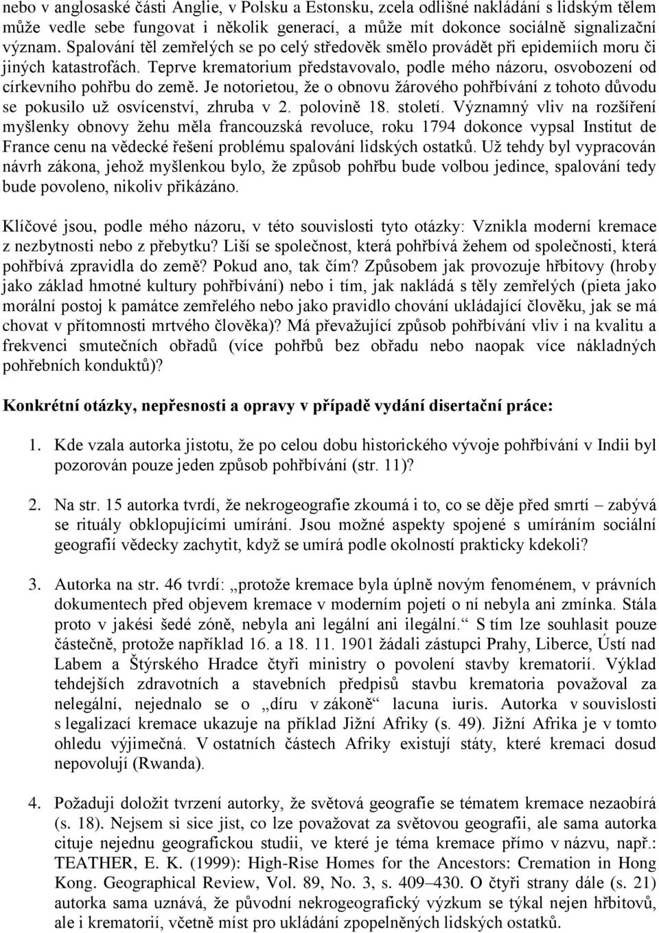 Je notorietou, že o obnovu žárového pohřbívání z tohoto důvodu se pokusilo už osvícenství, zhruba v 2. polovině 18. století.