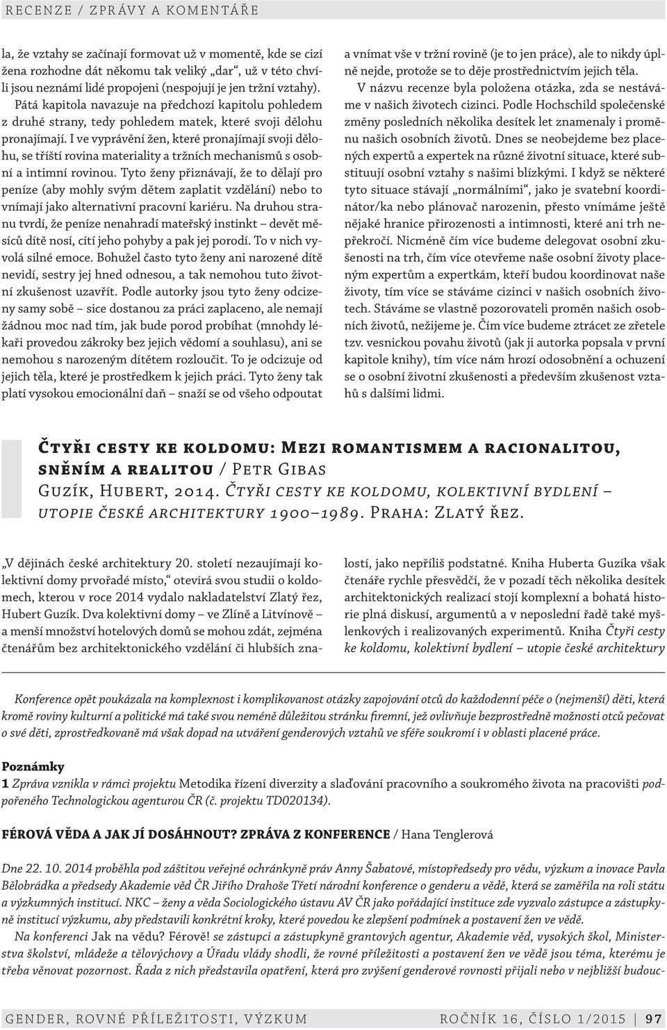 I ve vyprávění žen, které pronajímají svoji dělohu, se tříští rovina materiality a tržních mechanismů s osobní a intimní rovinou.