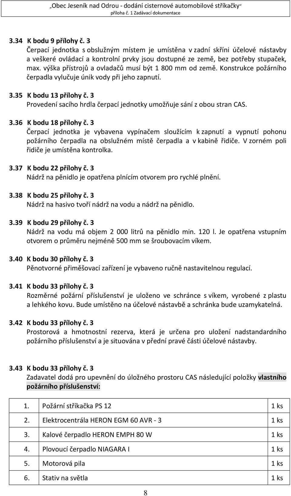 3 Provedení sacího hrdla čerpací jednotky umožňuje sání z obou stran CAS. 3.36 K bodu 18 přílohy č.