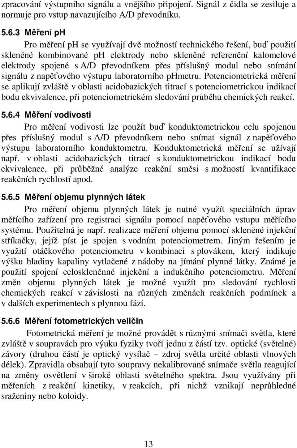 příslušný modul nebo snímání signálu z napěťového výstupu laboratorního phmetru.