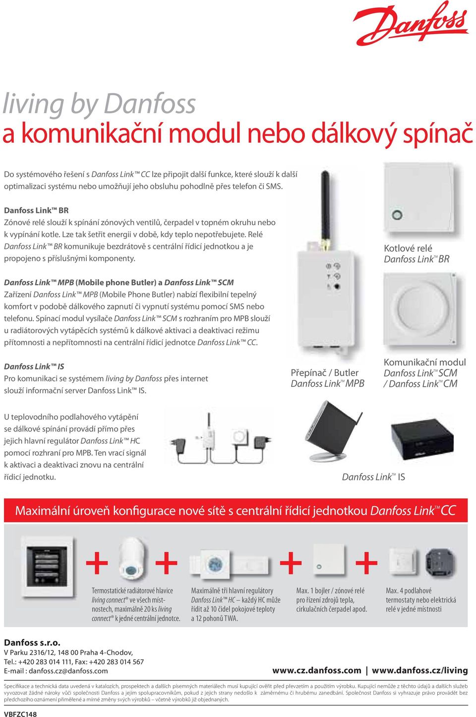 Relé Danfoss Link BR komunikuje bezdrátově s centrální řídicí jednotkou a je propojeno s příslušnými komponenty.