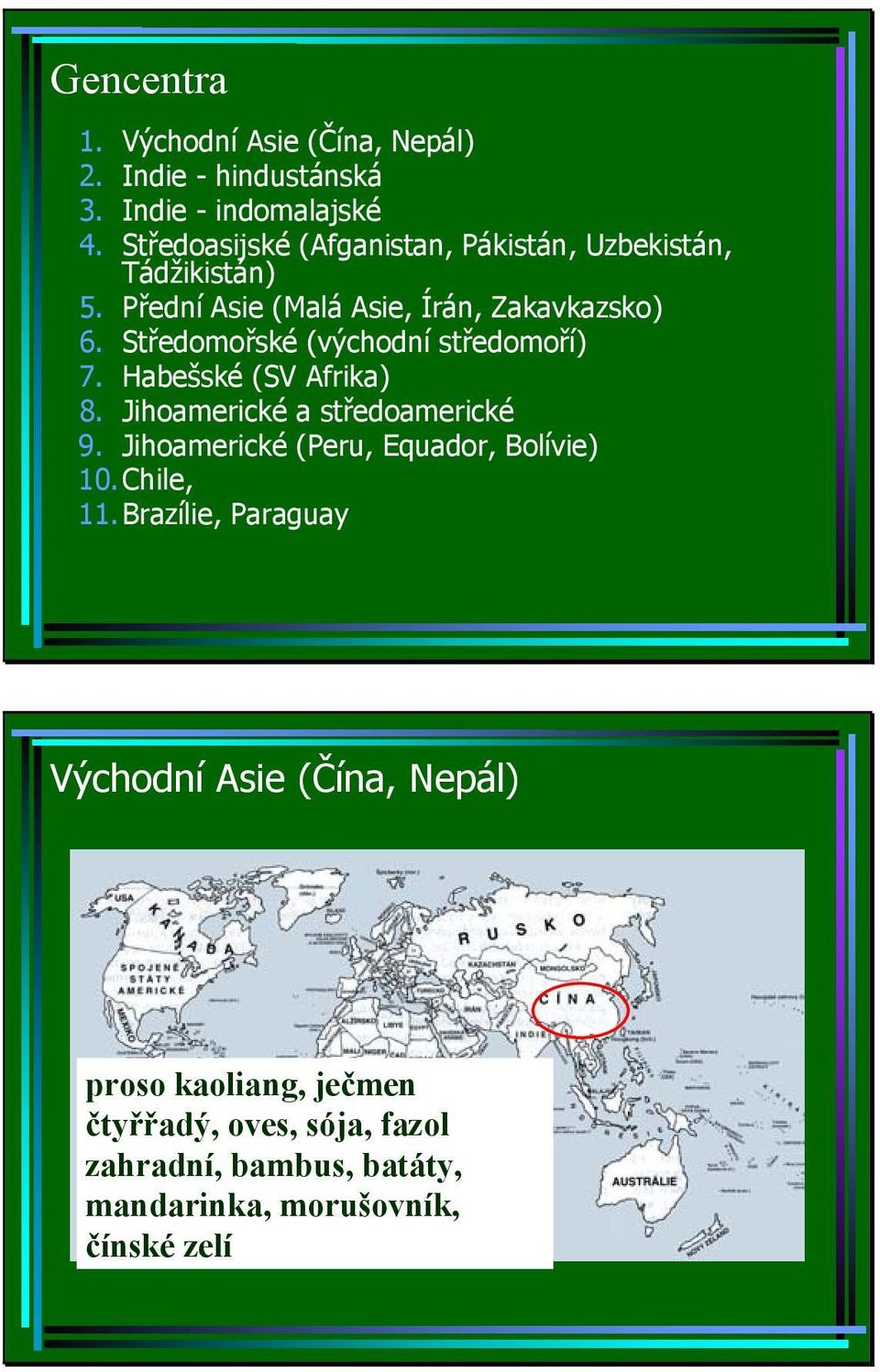 Středomořské (východní středomoří) 7. Habešské (SV Afrika) 8. Jihoamerické a středoamerické 9.