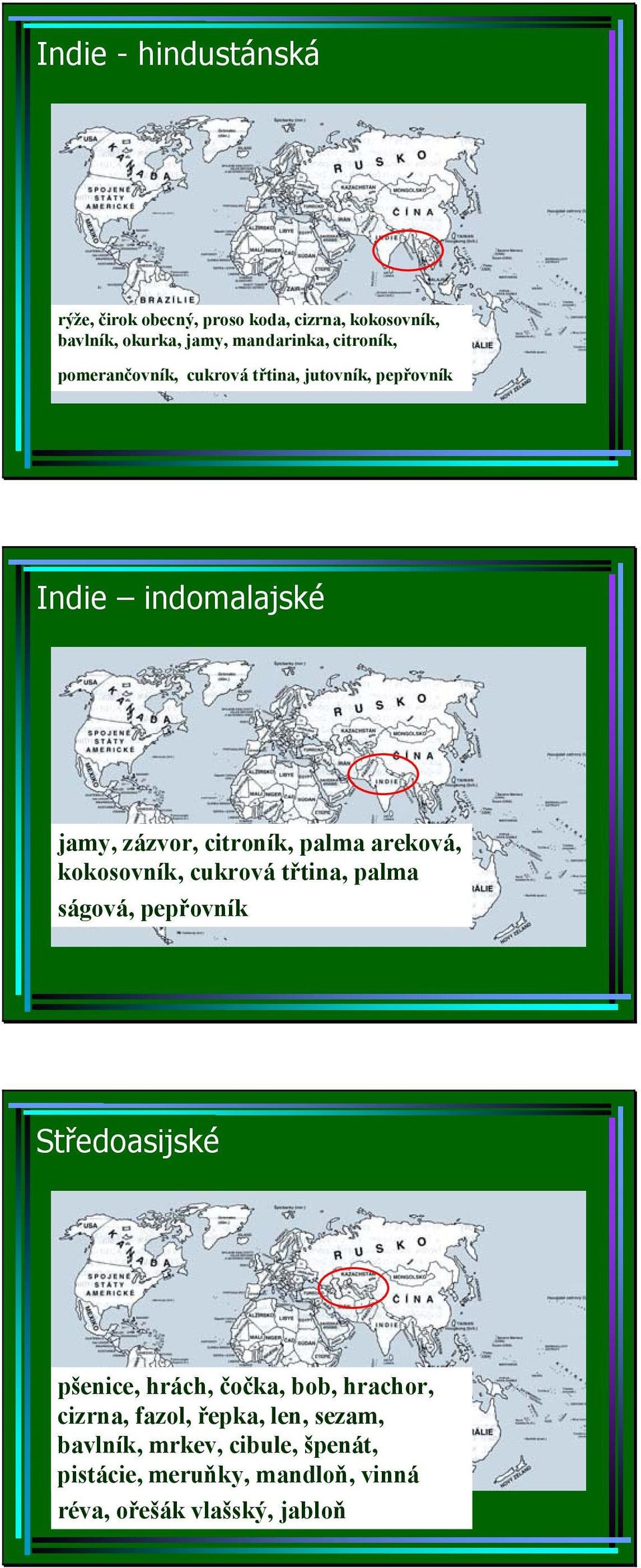 areková, kokosovník, cukrová třtina, palma ságová, pepřovník Středoasijské pšenice, hrách, čočka, bob, hrachor,