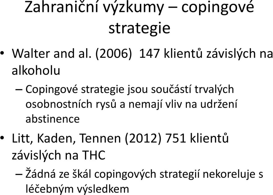 trvalých osobnostních rysů a nemají vliv na udržení abstinence Litt, Kaden,