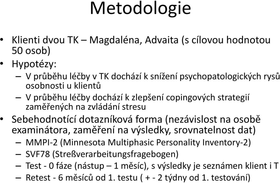 (nezávislost na osobě examinátora, zaměření na výsledky, srovnatelnost dat) MMPI-2 (Minnesota Multiphasic Personality Inventory-2) SVF78