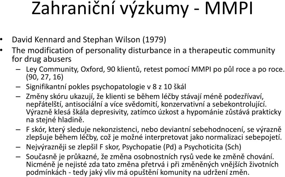 (9, 27, 16) Signifikantní pokles psychopatologie v 8 z 1 škál Změny skóru ukazují, že klienti se během léčby stávají méně podezřívaví, nepřátelští, antisociální a více svědomití, konzervativní a