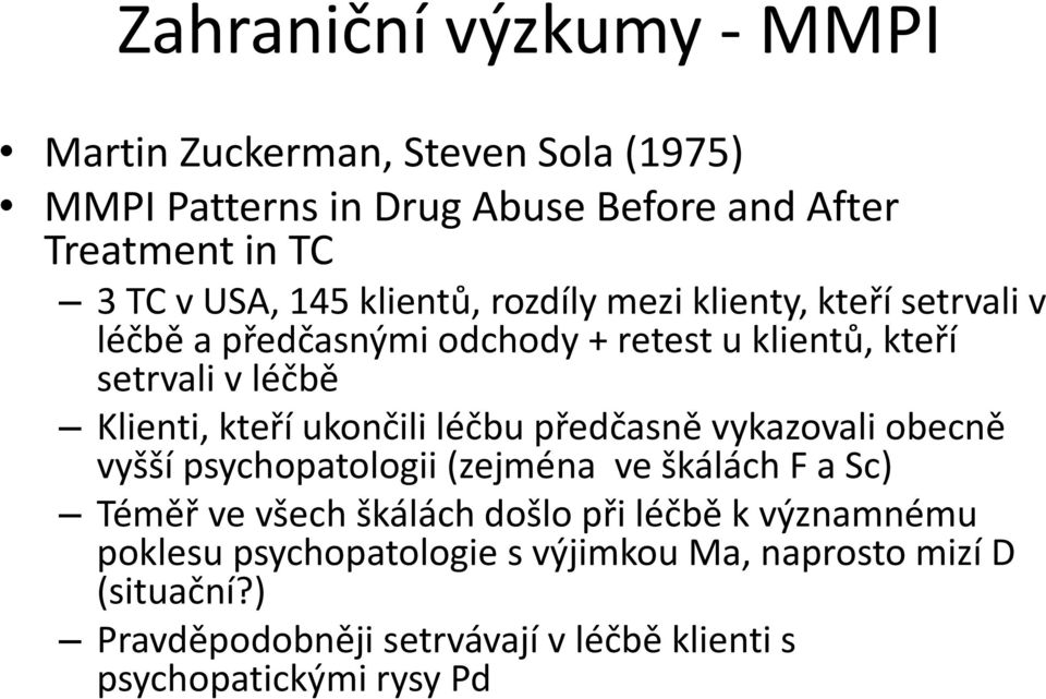 ukončili léčbu předčasně vykazovali obecně vyšší psychopatologii (zejména ve škálách F a Sc) Téměř ve všech škálách došlo při léčbě k