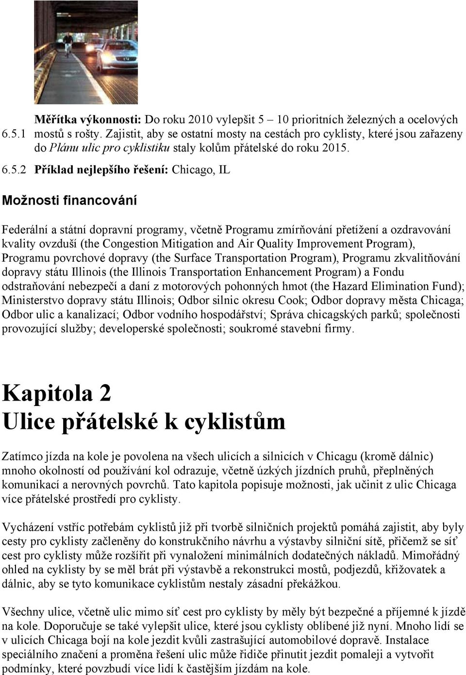 6.5.2 Příklad nejlepšího řešení: Chicago, IL Možnosti financování Federální a státní dopravní programy, včetně Programu zmírňování přetížení a ozdravování kvality ovzduší (the Congestion Mitigation