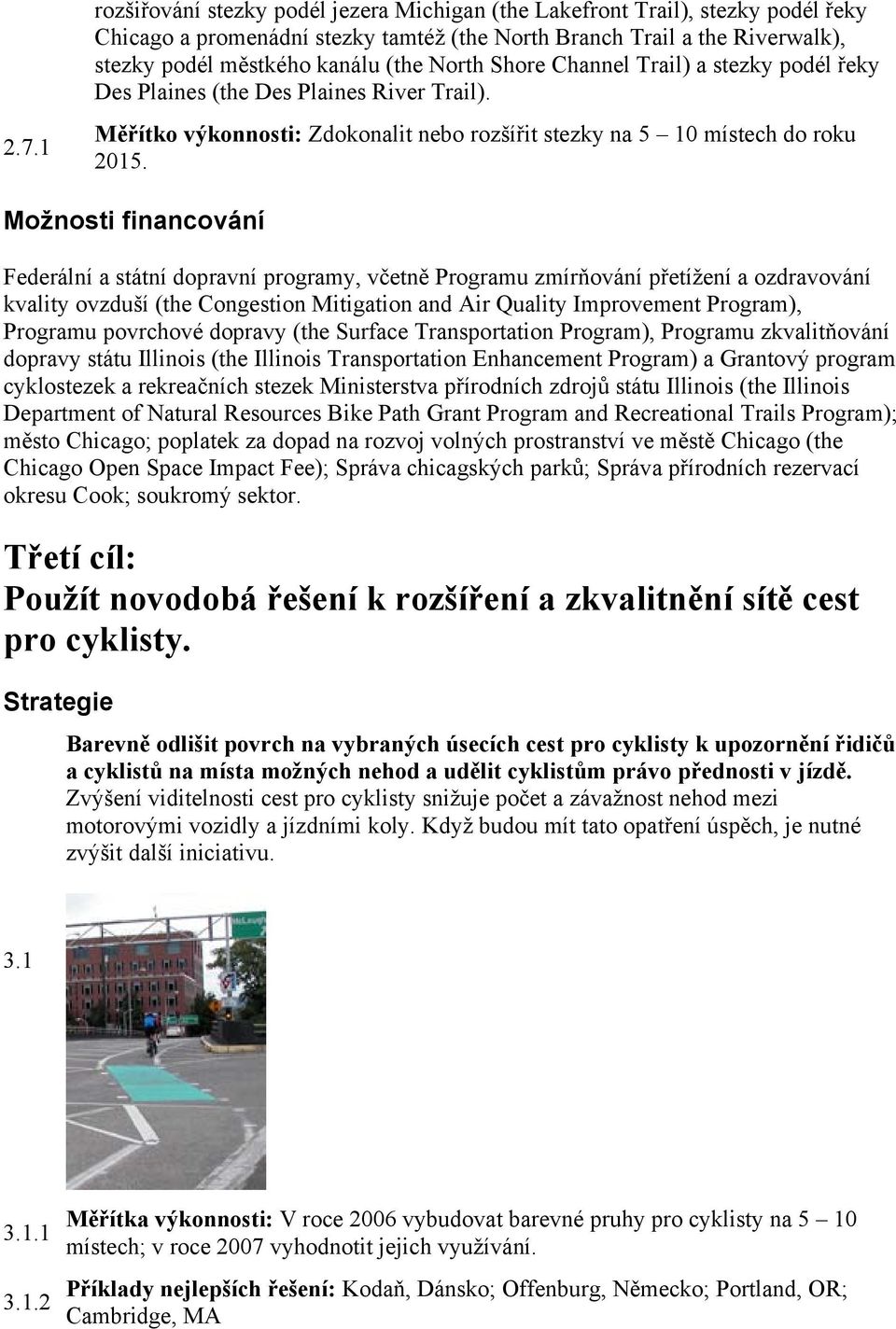 Možnosti financování Federální a státní dopravní programy, včetně Programu zmírňování přetížení a ozdravování kvality ovzduší (the Congestion Mitigation and Air Quality Improvement Program), Programu