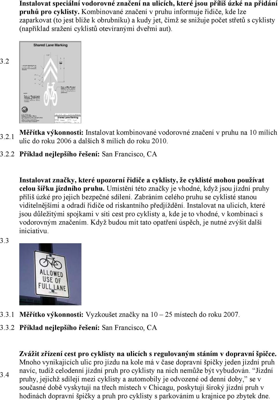 2 3.2.1 Měřítka výkonnosti: Instalovat kombinované vodorovné značení v pruhu na 10 mílích ulic do roku 2006 a dalších 8 mílích do roku 2010. 3.2.2 Příklad nejlepšího řešení: San Francisco, CA 3.