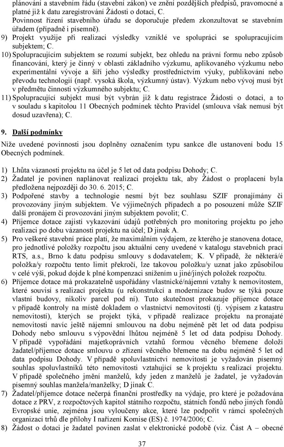 9) Projekt využije při realizaci výsledky vzniklé ve spolupráci se spolupracujícím subjektem; C.