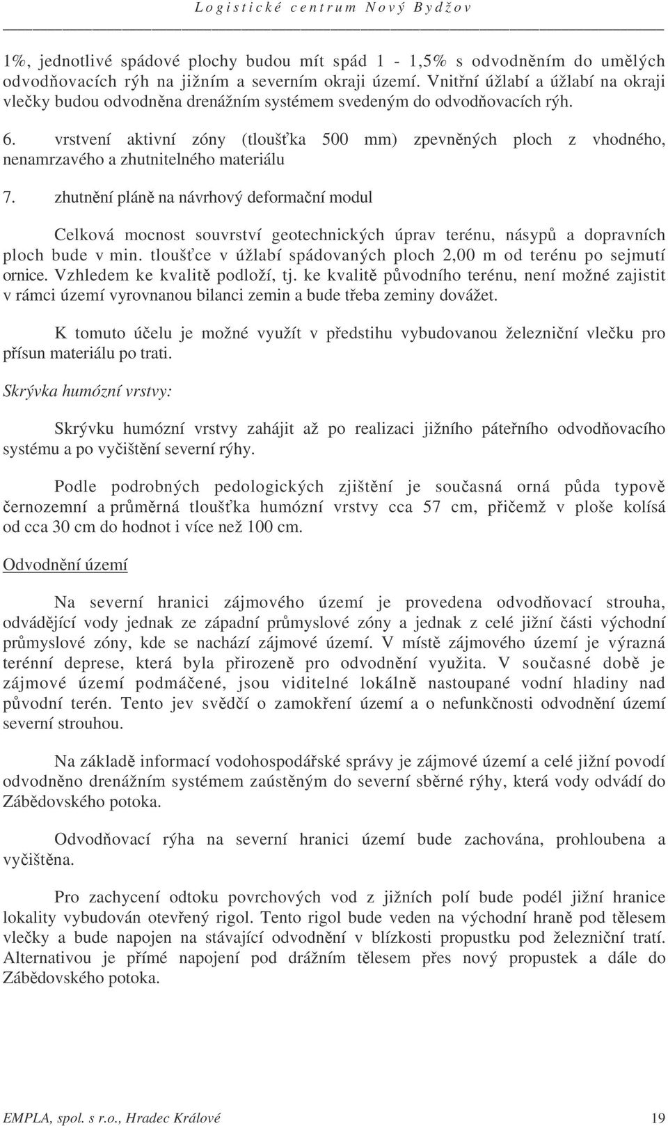 vrstvení aktivní zóny (tlouška 500 mm) zpevnných ploch z vhodného, nenamrzavého a zhutnitelného materiálu 7.