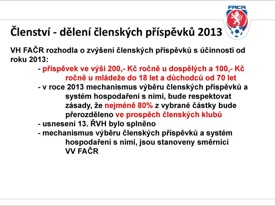 příspěvků a systém hospodaření s nimi, bude respektovat zásady, že nejméně 80% z vybrané částky bude přerozděleno ve prospěch