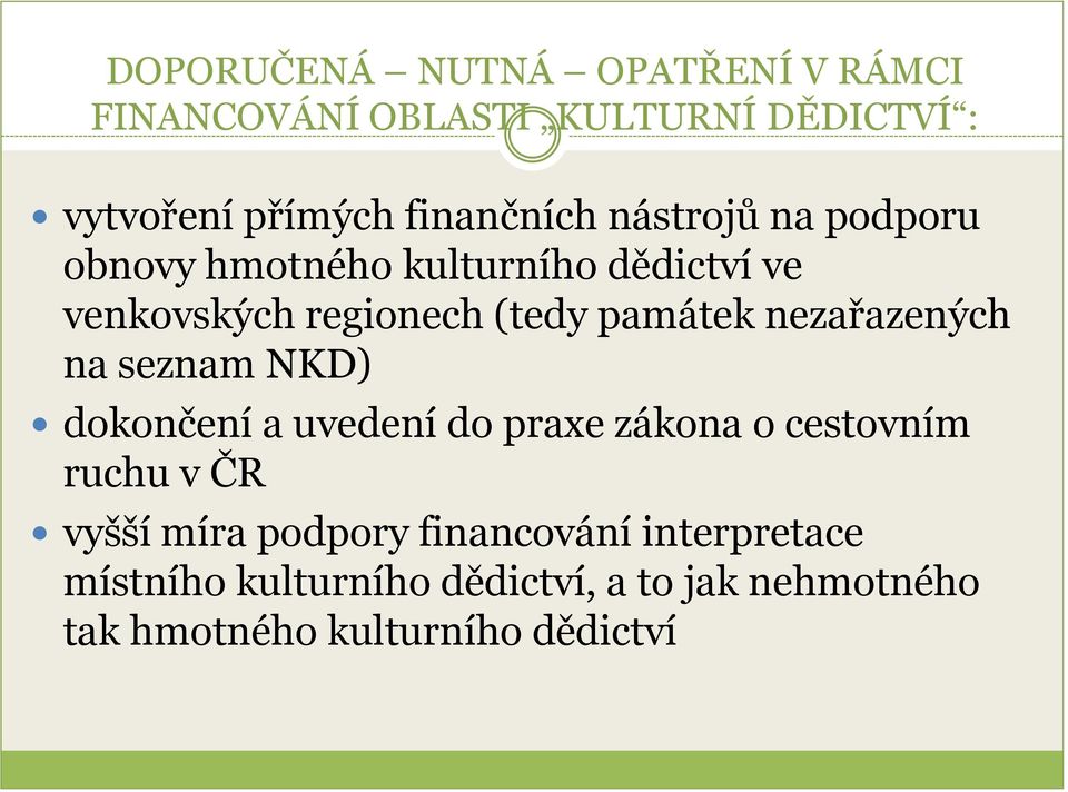 nezařazených na seznam NKD) dokončení a uvedení do praxe zákona o cestovním ruchu v ČR vyšší míra
