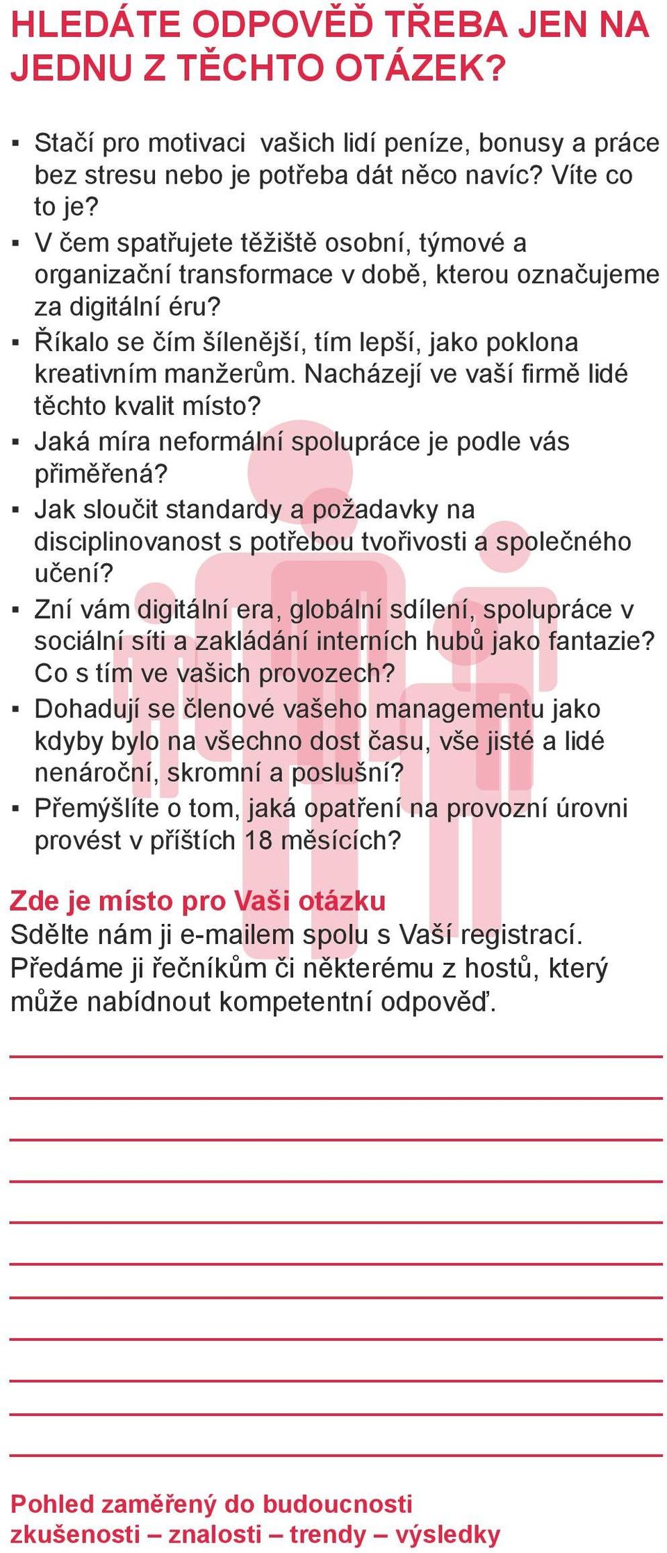 Nacházejí ve vaší firmě lidé těchto kvalit místo? Jaká míra neformální spolupráce je podle vás přiměřená?