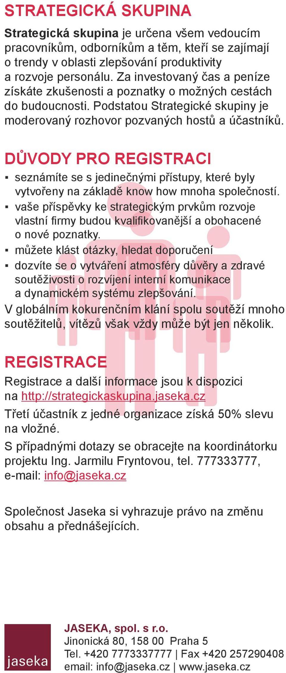 Důvody pro registraci seznámíte se s jedinečnými přístupy, které byly vytvořeny na základě know how mnoha společností.