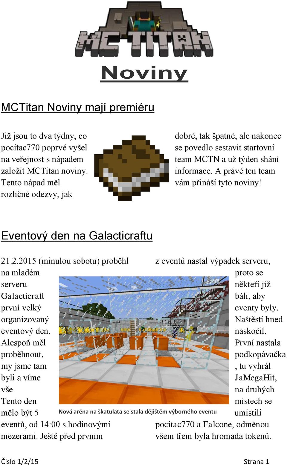 Eventový den na Galacticraftu 21.2.2015 (minulou sobotu) proběhl na mladém serveru Galacticraft první velký organizovaný eventový den. Alespoň měl proběhnout, my jsme tam byli a víme vše.