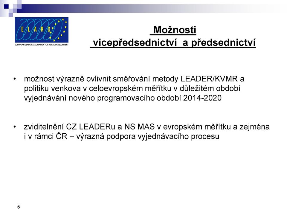 vyjednávání nového programovacího období 2014-2020 zviditelnění CZ LEADERu a NS