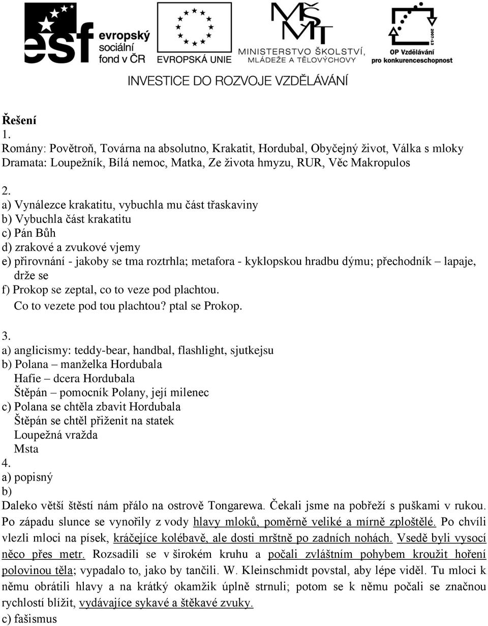 přechodník lapaje, drže se f) Prokop se zeptal, co to veze pod plachtou. Co to vezete pod tou plachtou? ptal se Prokop. 3.