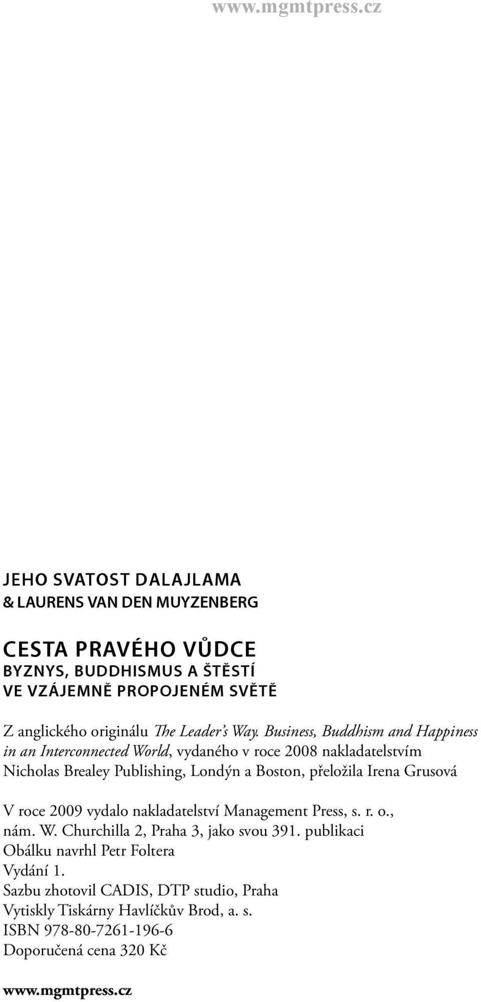 Business, Buddhism and Happiness in an Interconnected World, vydaného v roce 2008 nakladatelstvím Nicholas Brealey Publishing, Londýn a Boston, přeložila