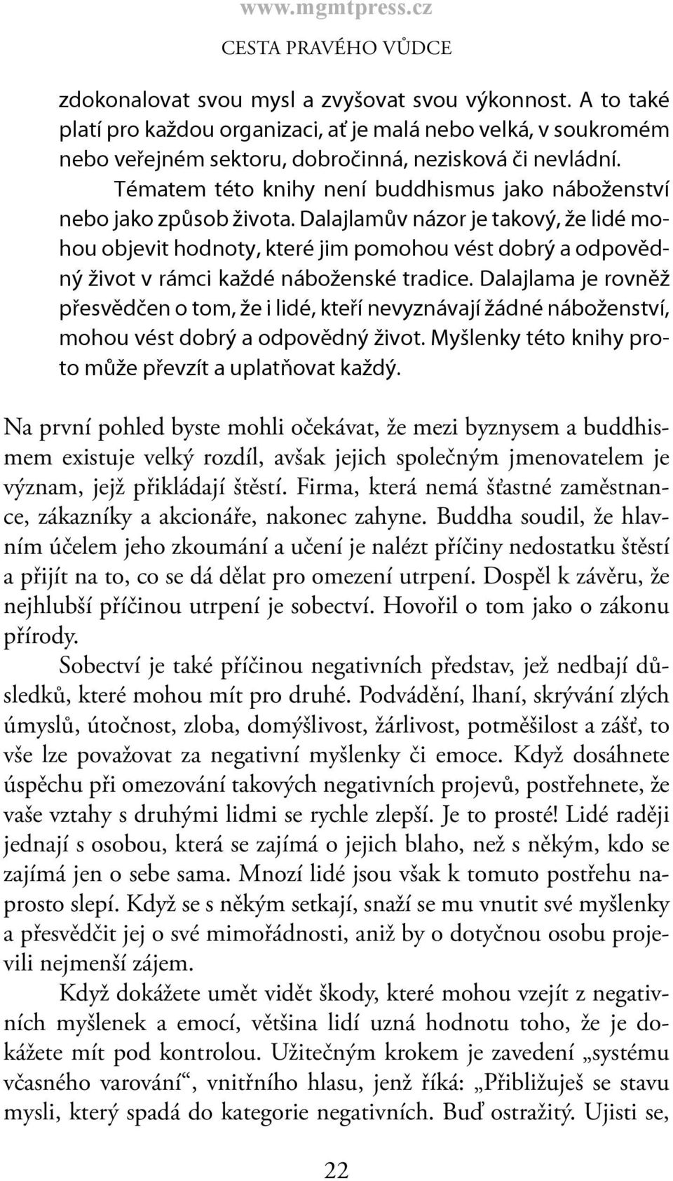 Tématem této knihy není buddhismus jako náboženství nebo jako způsob života.