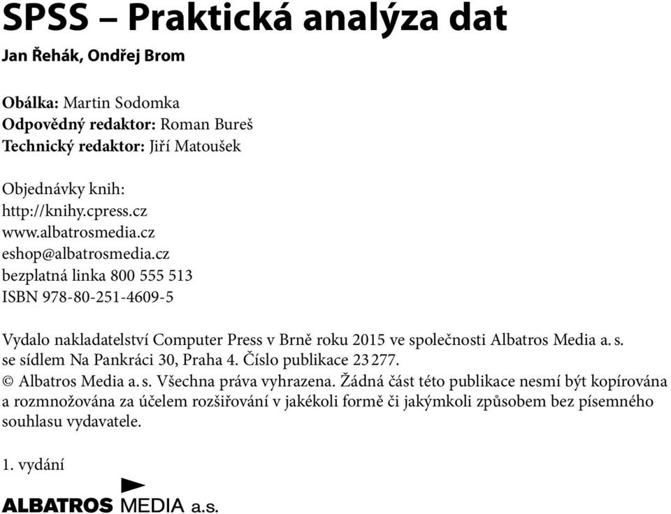 cz bezplatná linka 800 555 513 ISBN 978-80-251-4609-5 Vydalo nakladatelství Computer Press v Brně roku 2015 ve společnosti Albatros Media a. s. se sídlem Na Pankráci 30, Praha 4.