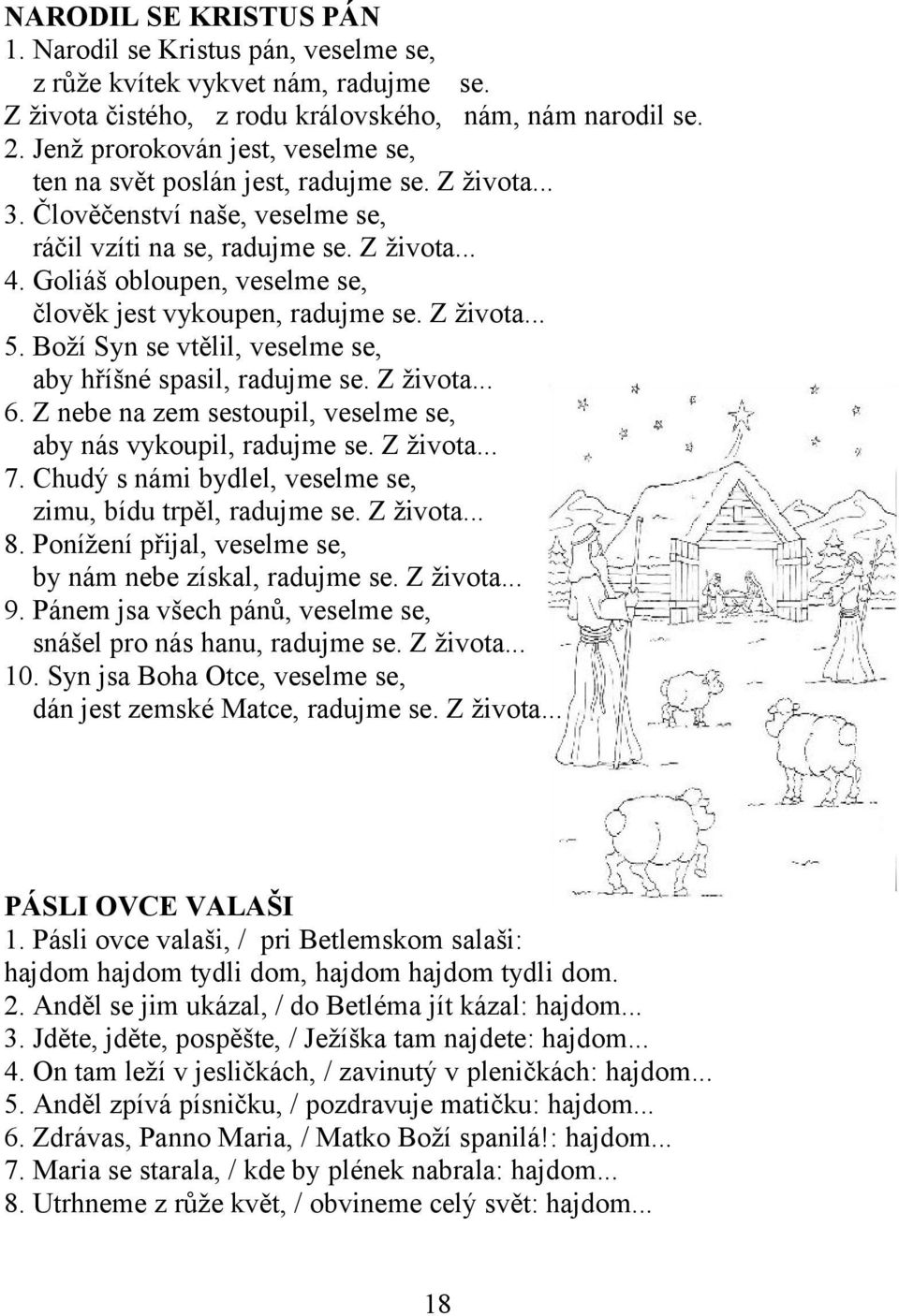 Goliáš obloupen, veselme se, člověk jest vykoupen, radujme se. Z života... 5. Boží Syn se vtělil, veselme se, aby hříšné spasil, radujme se. Z života... 6.