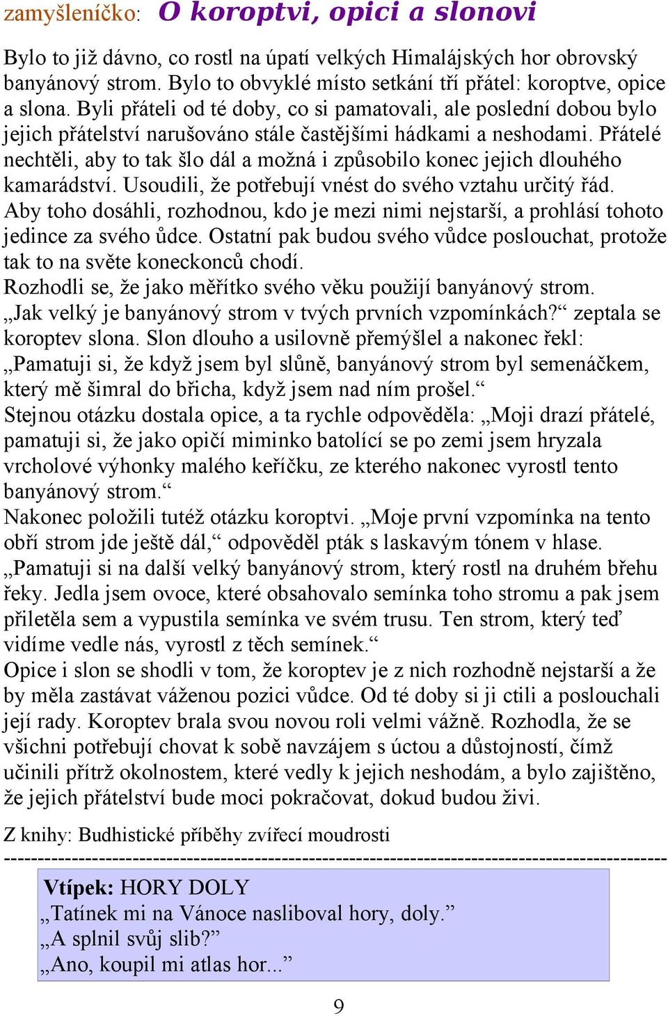 Přátelé nechtěli, aby to tak šlo dál a možná i způsobilo konec jejich dlouhého kamarádství. Usoudili, že potřebují vnést do svého vztahu určitý řád.