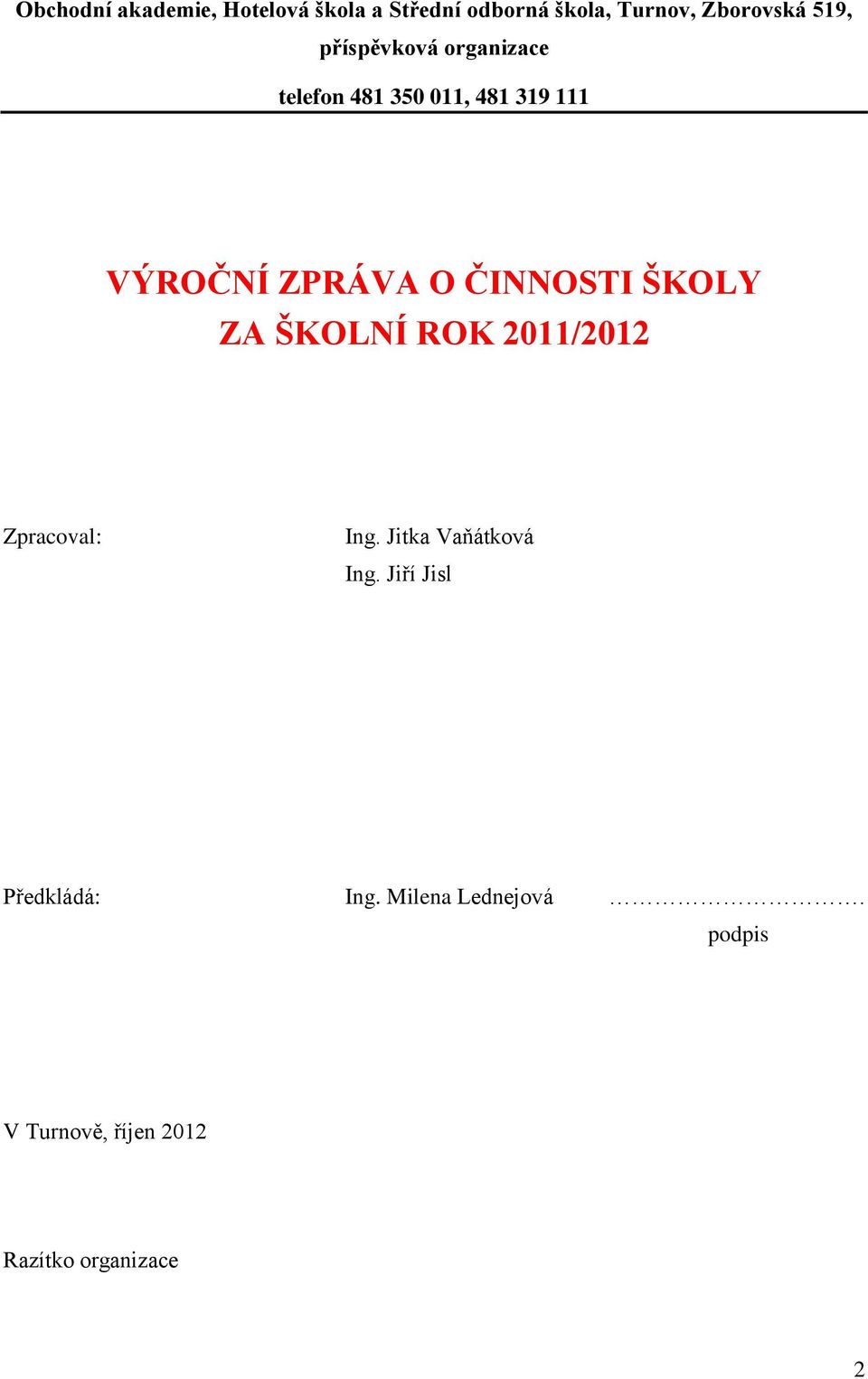 ČINNOSTI ŠKOLY ZA ŠKOLNÍ ROK 2011/2012 Zpracoval: Ing. Jitka Vaňátková Ing.