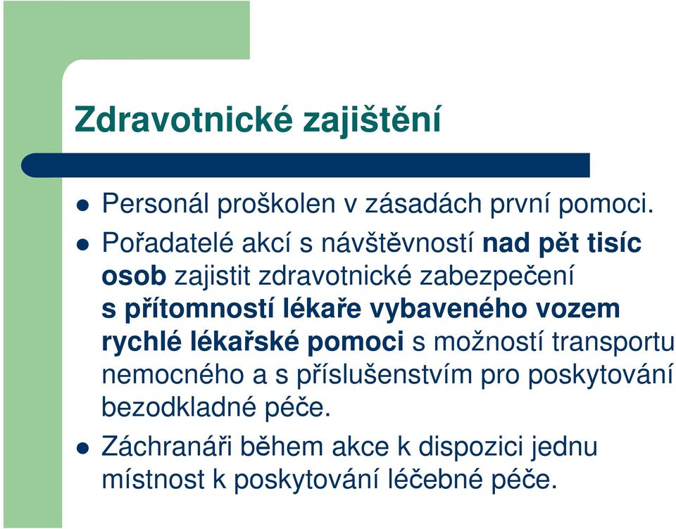 přítomností lékaře vybaveného vozem rychlé lékařské pomoci s možností transportu nemocného a