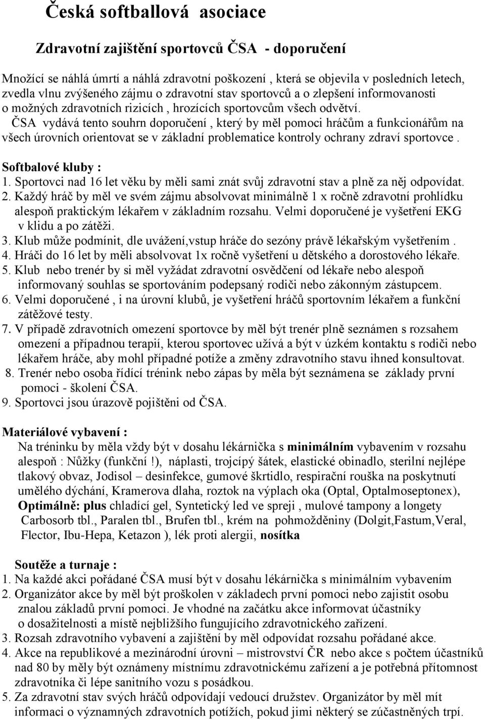 ČSA vydává tento souhrn doporučení, který by měl pomoci hráčům a funkcionářům na všech úrovních orientovat se v základní problematice kontroly ochrany zdraví sportovce. Softbalové kluby : 1.