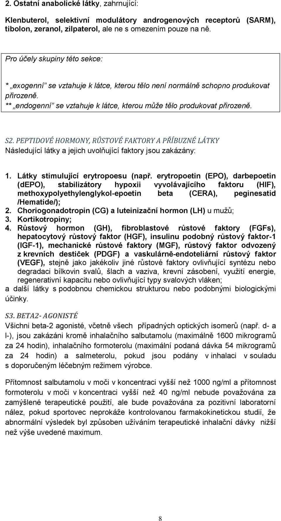 PEPTIDOVÉ HORMONY, RŮSTOVÉ FAKTORY A PŘÍBUZNÉ LÁTKY Následující látky a jejich uvolňující faktory jsou zakázány: 1. Látky stimulující erytropoesu (např.