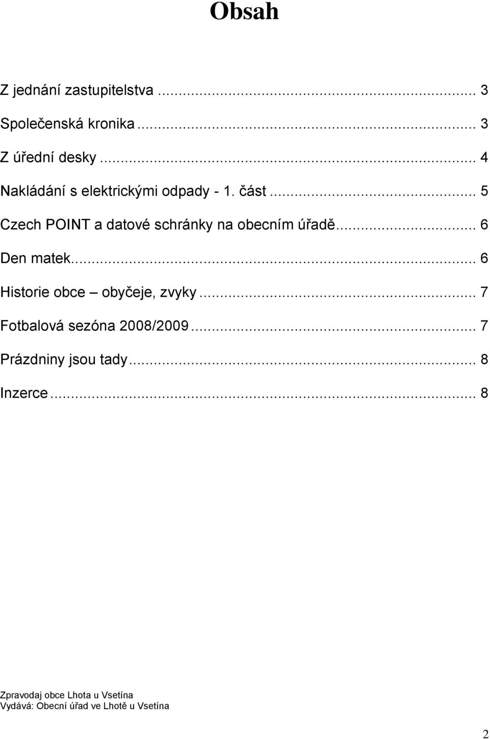 .. 5 Czech POINT a datové schránky na obecním úřadě... 6 Den matek.