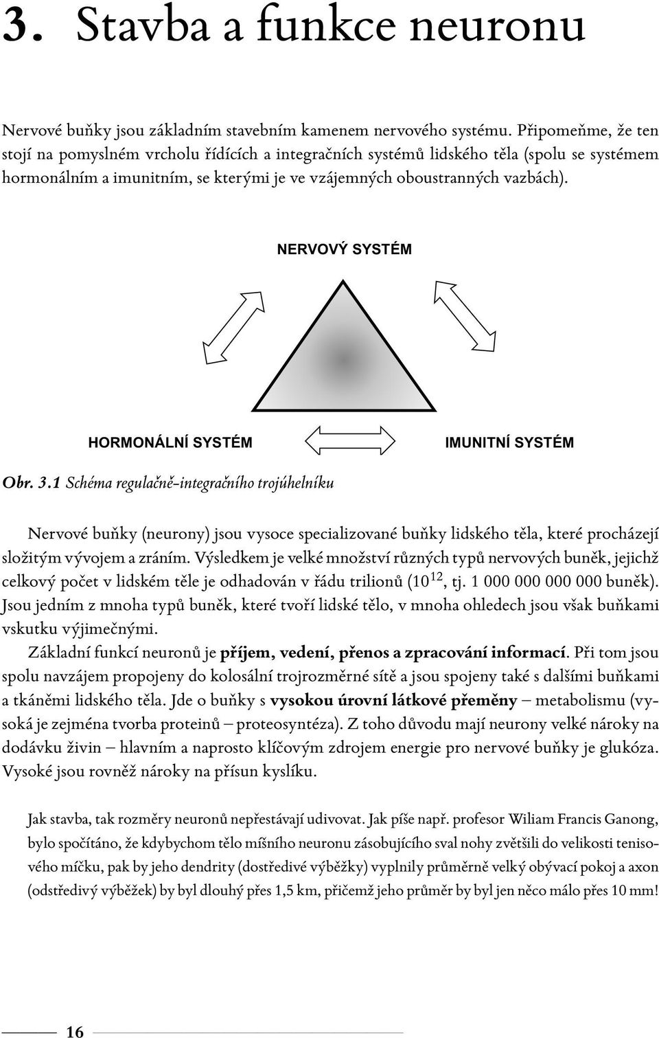 NERVOVÝ SYSTÉM HORMONÁLNÍ SYSTÉM IMUNITNÍ SYSTÉM Obr. 3.