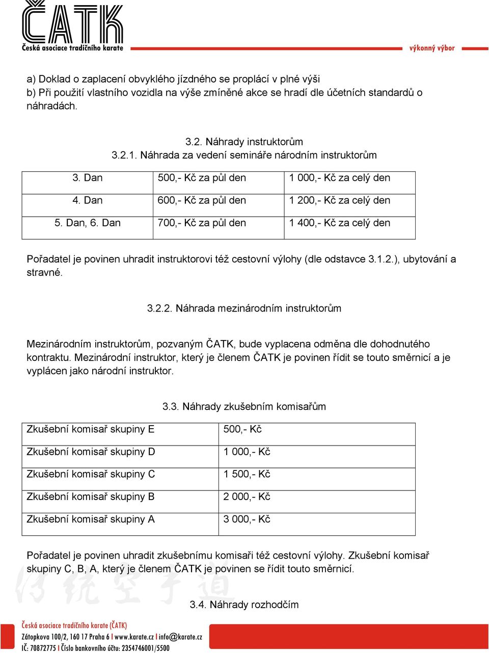 Dan 700,- Kč za půl den 1 400,- Kč za celý den Pořadatel je povinen uhradit instruktorovi též cestovní výlohy (dle odstavce 3.1.2.