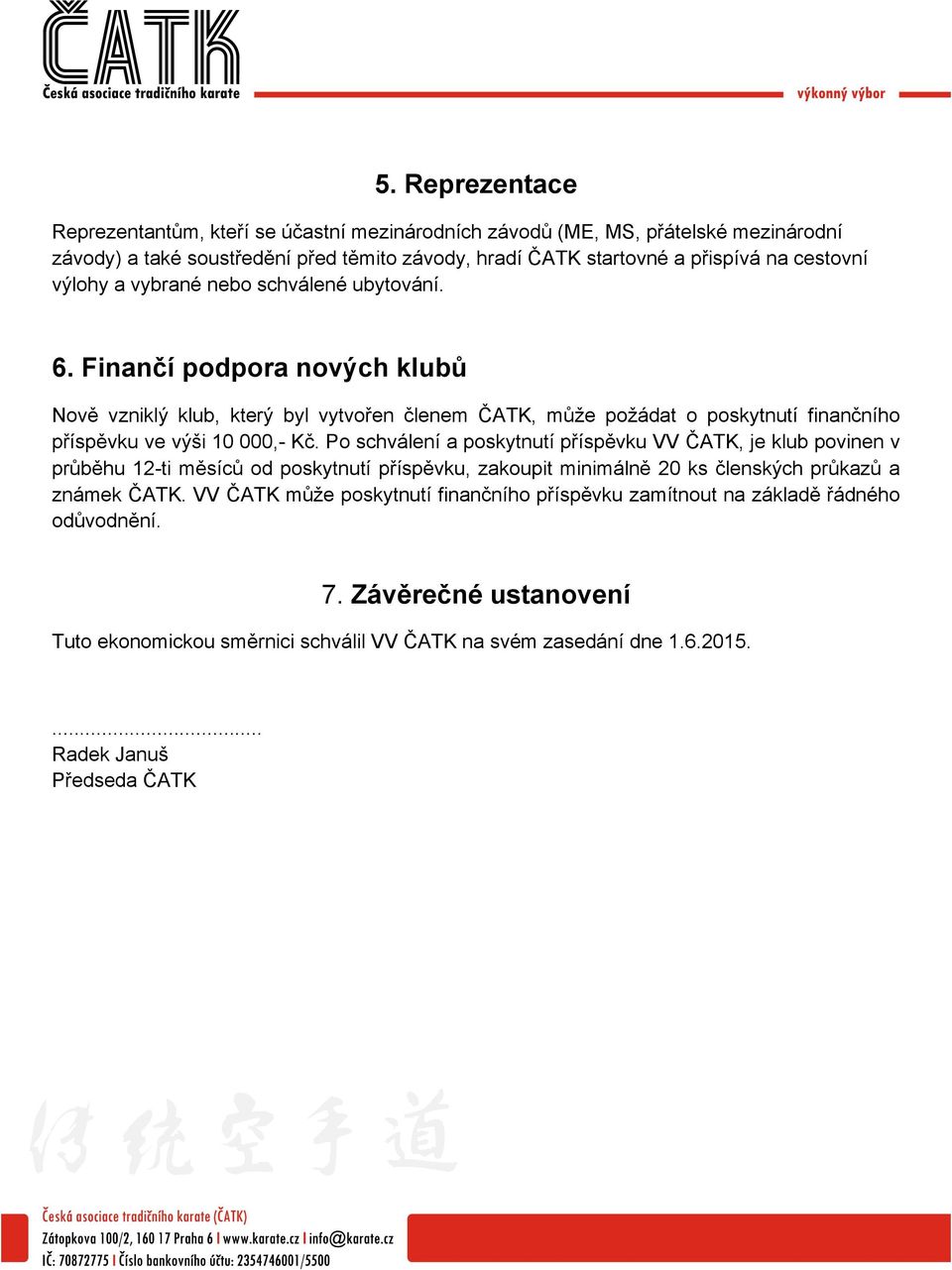 Finančí podpora nových klubů Nově vzniklý klub, který byl vytvořen členem ČATK, může požádat o poskytnutí finančního příspěvku ve výši 10 000,- Kč.