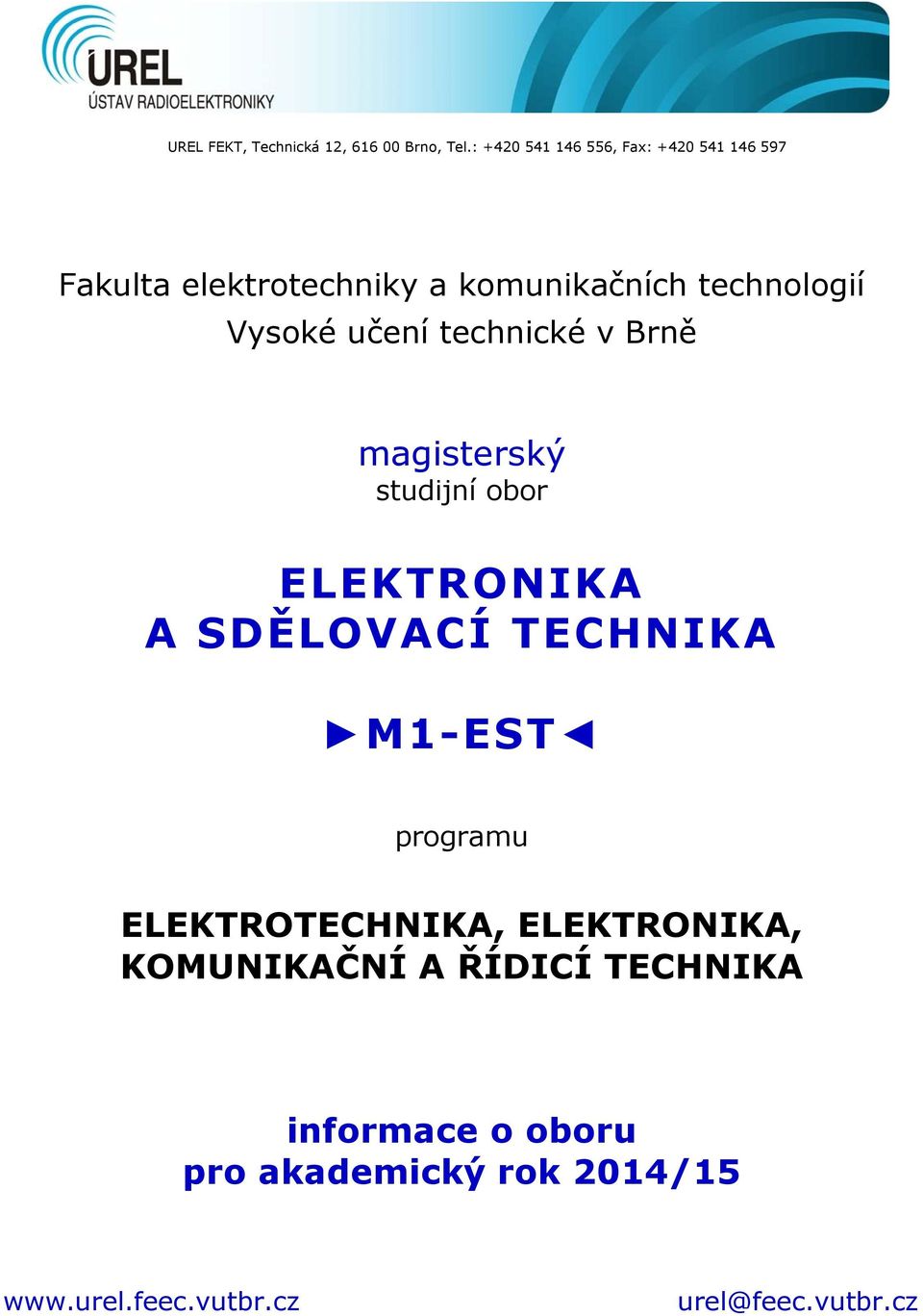 Vysoké učení technické v Brně magisterský studijní obor ELEKTRONIKA A SDĚLOVACÍ TECHNIKA M1-EST