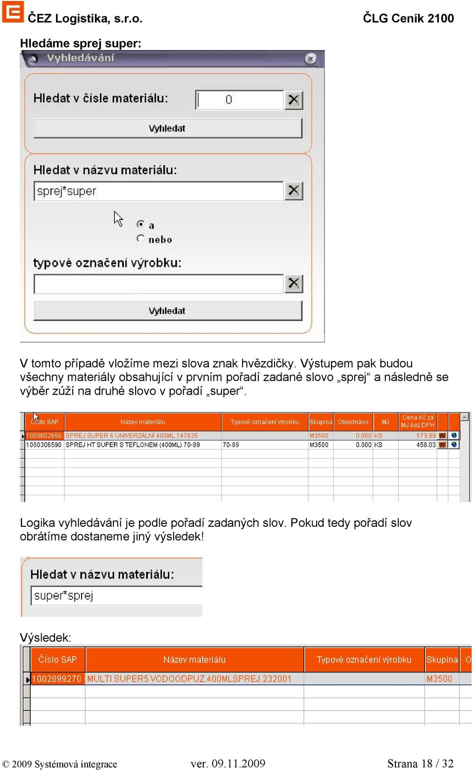 se výběr zúží na druhé slovo v pořadí super. Logika vyhledávání je podle pořadí zadaných slov.