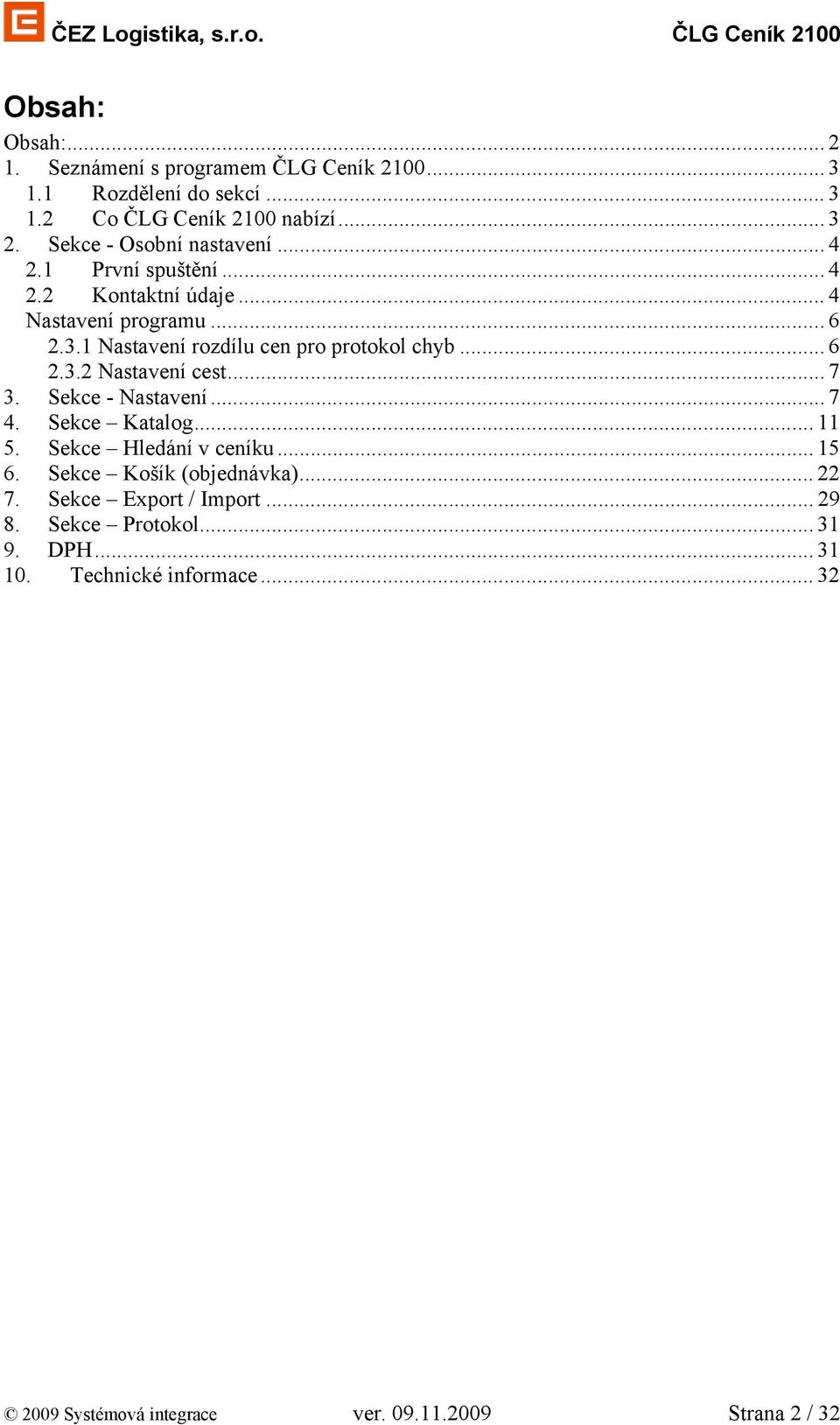 1 Nastavení rozdílu cen pro protokol chyb... 6 2.3.2 Nastavení cest...7 3. Sekce - Nastavení... 7 4. Sekce Katalog... 11 5.