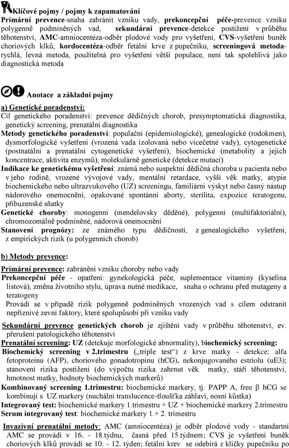 pro vyšetření větší populace, není tak spolehlivá jako diagnostická metoda Anotace a základní pojmy a) Genetické poradenství: Cíl genetického poradenství: prevence dědičných chorob, presymptomatická