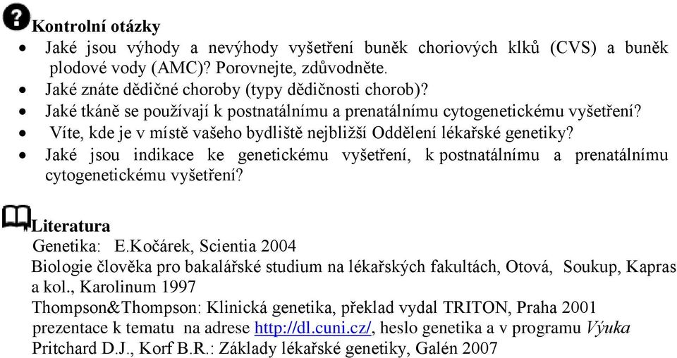 Jaké jsou indikace ke genetickému vyšetření, k postnatálnímu a prenatálnímu cytogenetickému vyšetření? Literatura Genetika: E.