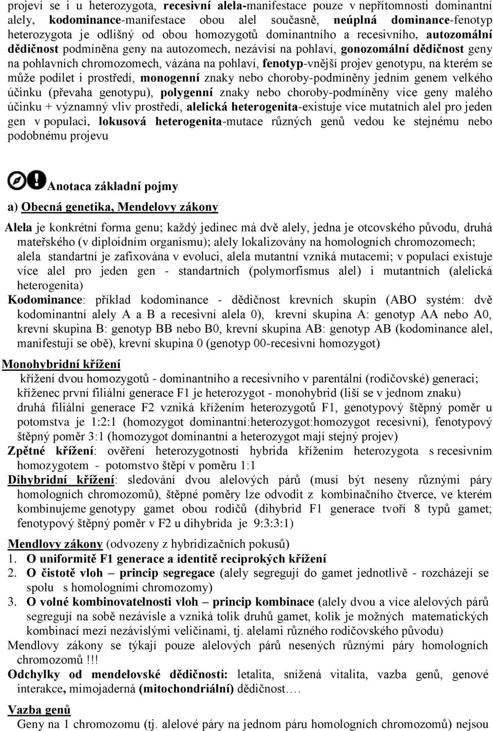 fenotyp-vnější projev genotypu, na kterém se může podílet i prostředí, monogenní znaky nebo choroby-podmíněny jedním genem velkého účinku (převaha genotypu), polygenní znaky nebo choroby-podmíněny